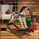 Victorian Accent Pieces to Add to Your Steampunk Home Decor