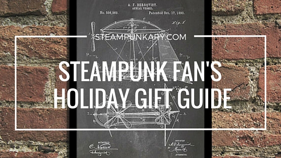 Steampunk Fan’s Holiday Gift Guide