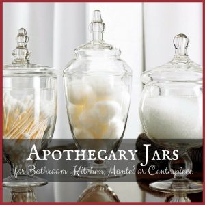 Apothecary Jars for Bathroom, Kitchen, Mantel or Centerpiece