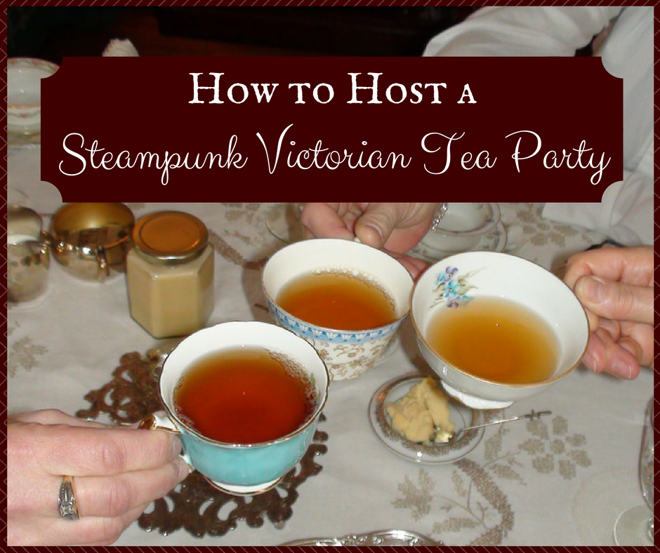 How to Host a Steampunk Victorian Tea Party