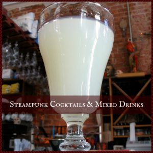 Steampunk Cocktails & Mixed Drinks