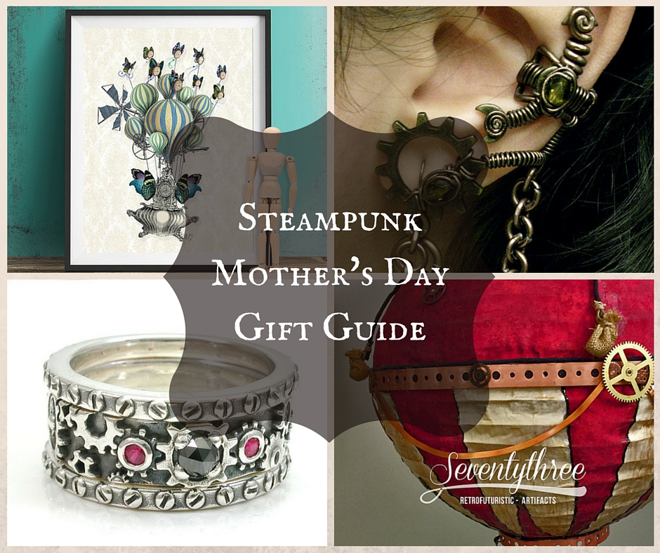 Steampunk Mothers Day Gift Guide