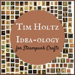 Tim Holtz Idea-ology for Steampunk Crafts